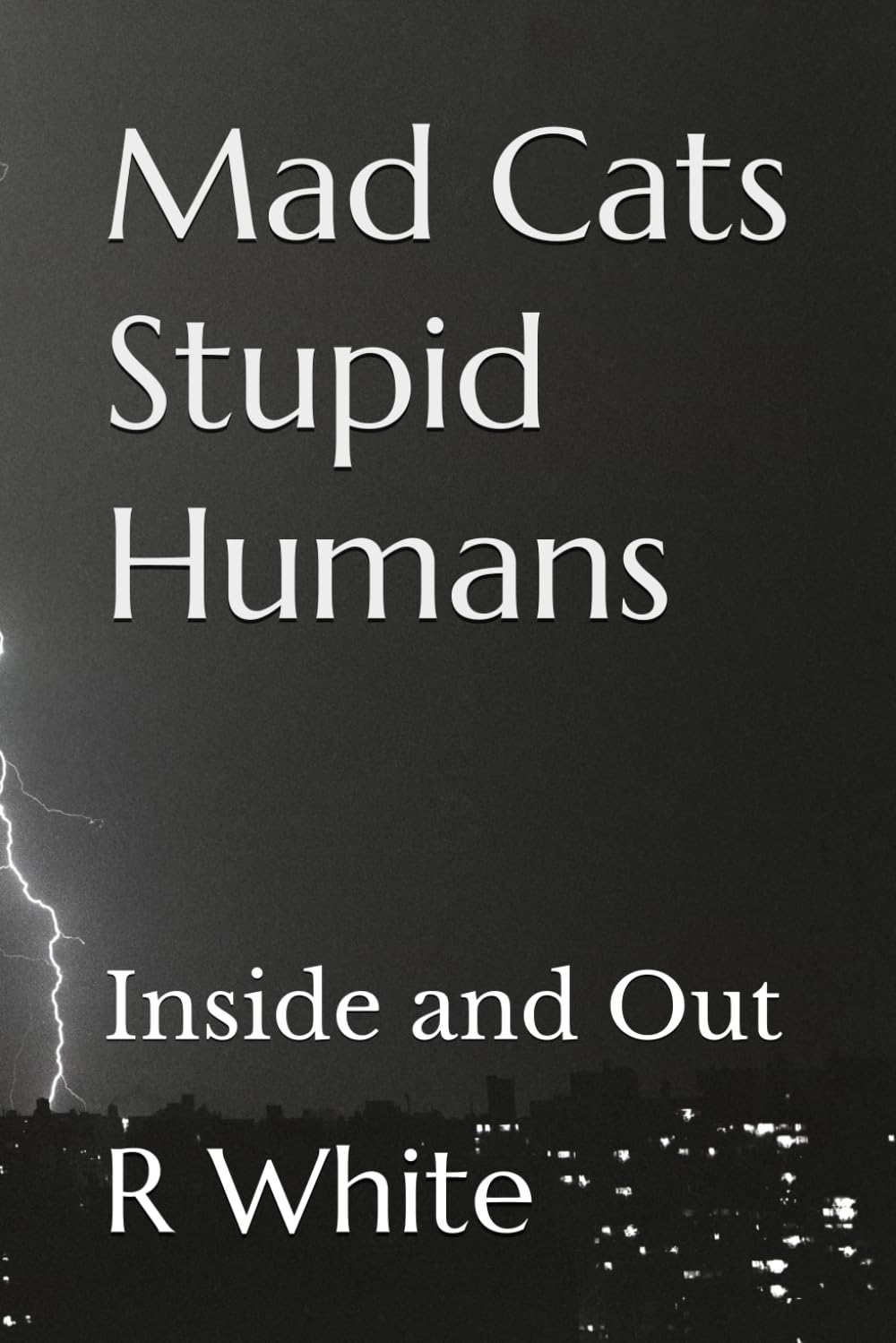 Mad Cats Stupid Humans: Inside and Out