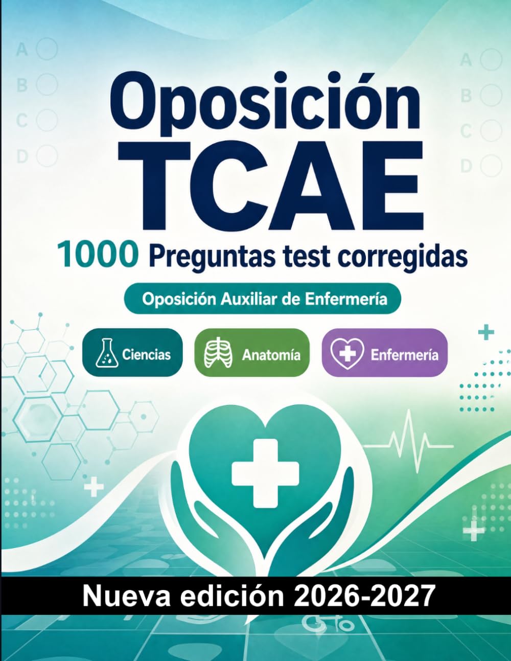Oposición TCAE : 1000 Preguntas test corregidas: Preparación oposición: test Ciencias, Anatomía, Enfermería, Psicología, Farmacología y simulación de pruebas para aprobar