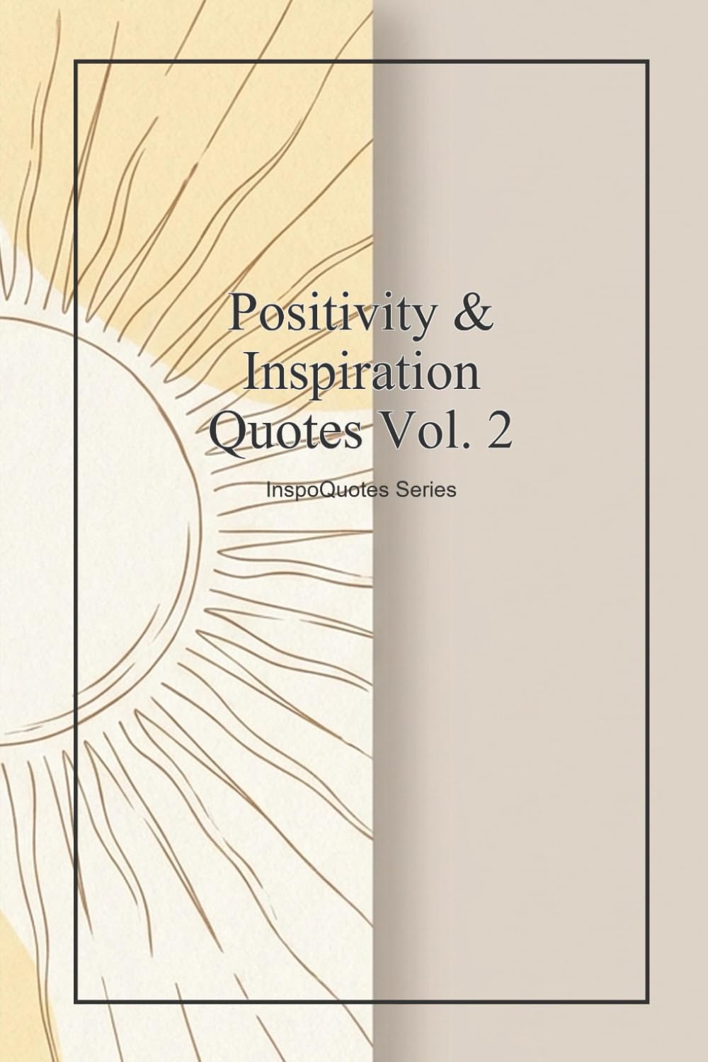 Positivity & Inspiration Quotes Vol. 2: Daily Wisdom and Inspiration