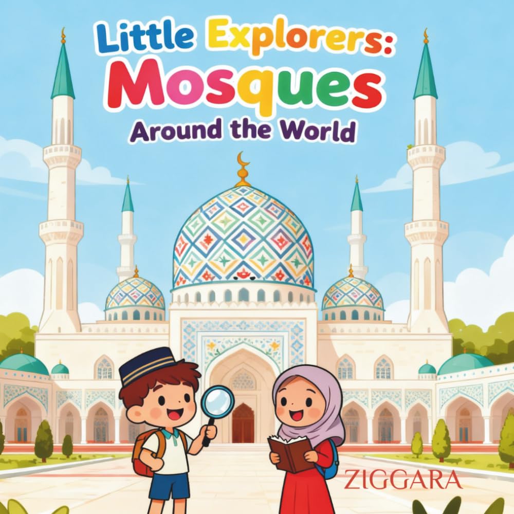 Little Explorers: Mosques Around the World: A Colorful Journey Through the Beauty of Mosques