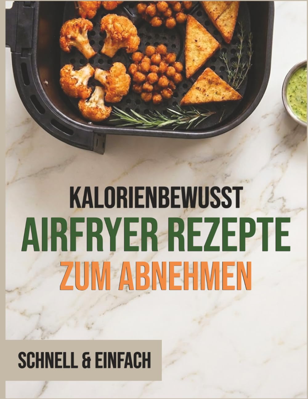 Airfryer Rezepte zum Abnehmen: Einfache und gesunde Gerichte – Schritt für Schritt für schnelle Resultate (Rezeptbuch für die Heißluftfritteuse)