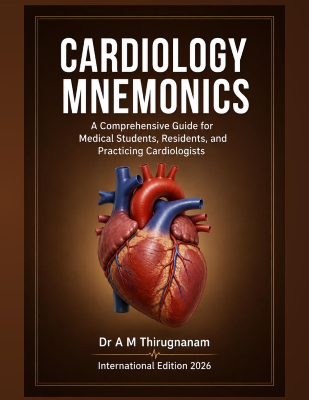 CARDIOLOGY MNEMONICS - A Comprehensive Guide for Medical Students, Residents, and Practicing Cardiologists (Cardiology Board Examinations Series)