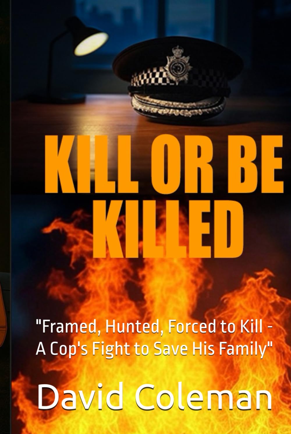 KILL OR BE KILLED: "Framed, Hunted, Forced to Kill - A Cop's Fight to Save His Family"