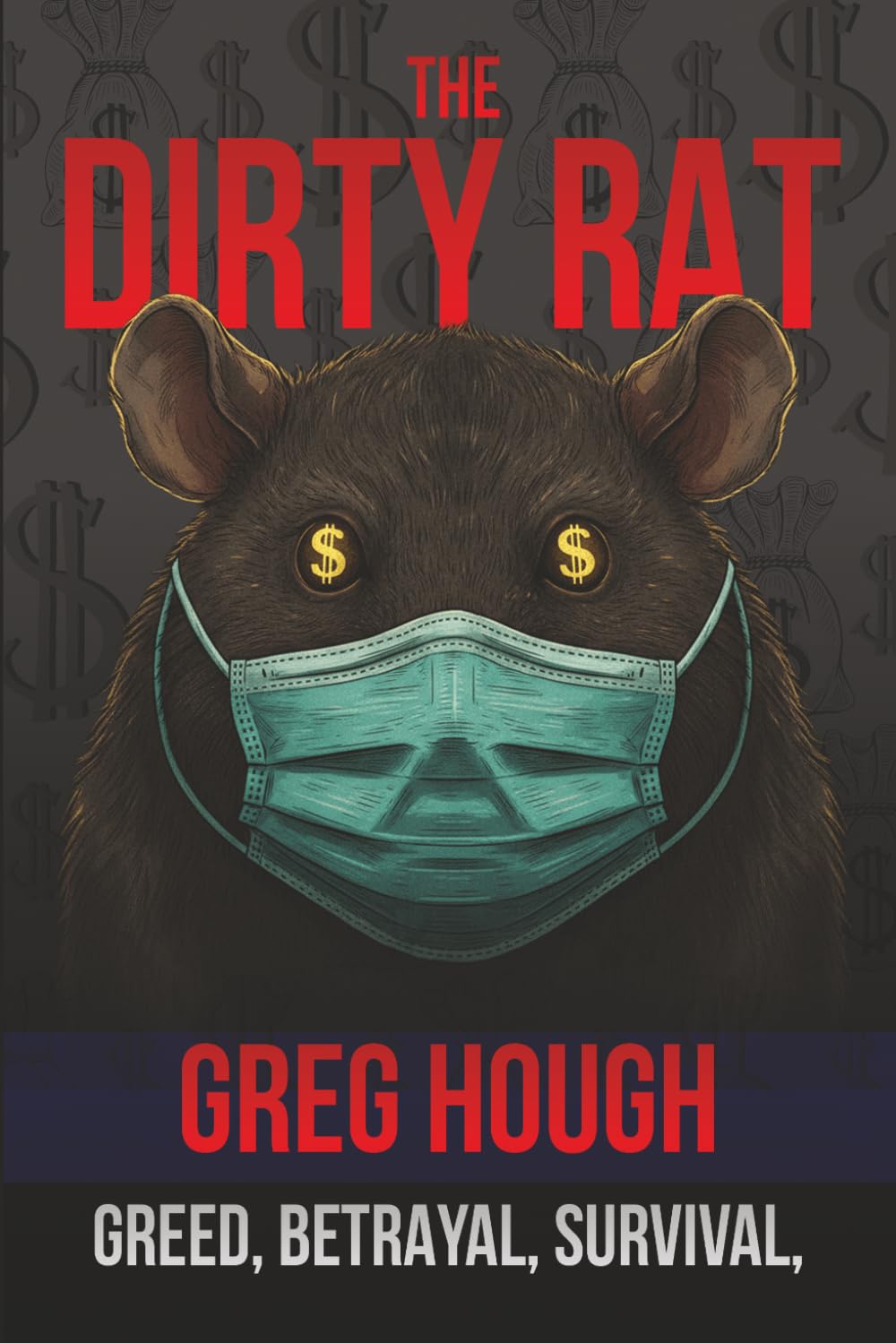 The Dirty Rat: BETRAYAL, SURVIVAL, AND THE PANDEMIC THAT CHANGED MY LIFE