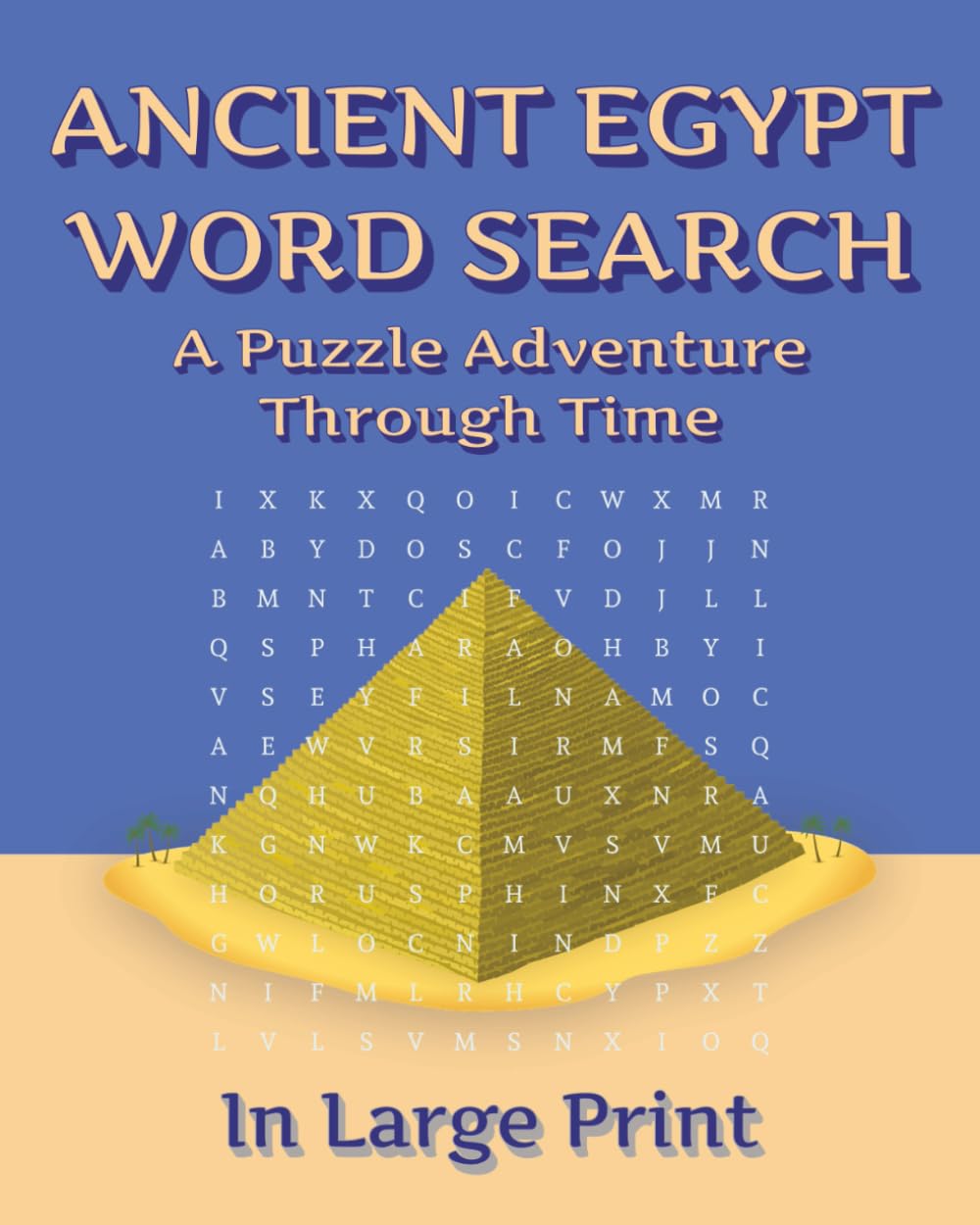 Ancient Egypt Word Search - A Puzzle Adventure Through Time: Find and unravel the Mysteries of Ancient Egypt's Pharaohs, Wonders and Civilization one word puzzle at a time