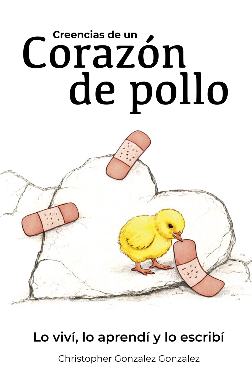 Creencias de un corazón de pollo: Lo viví, lo aprendí y lo escribí