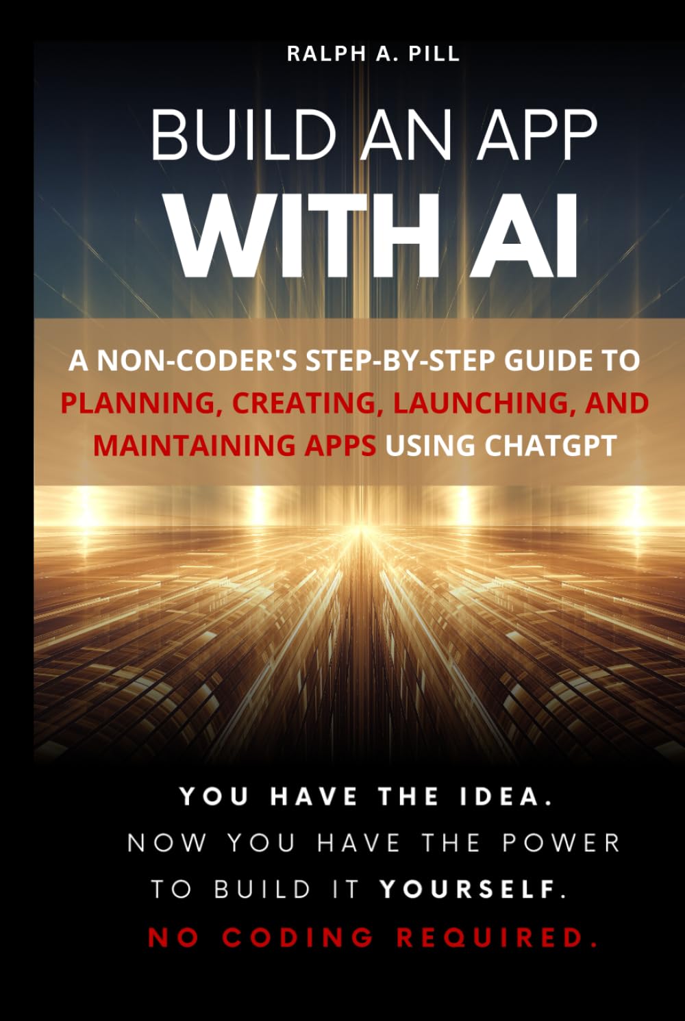 Build an App with AI: A Non-Coder's Step-by-Step Guide to Planning, Creating, Launching, and Maintaining Apps Using ChatGPT