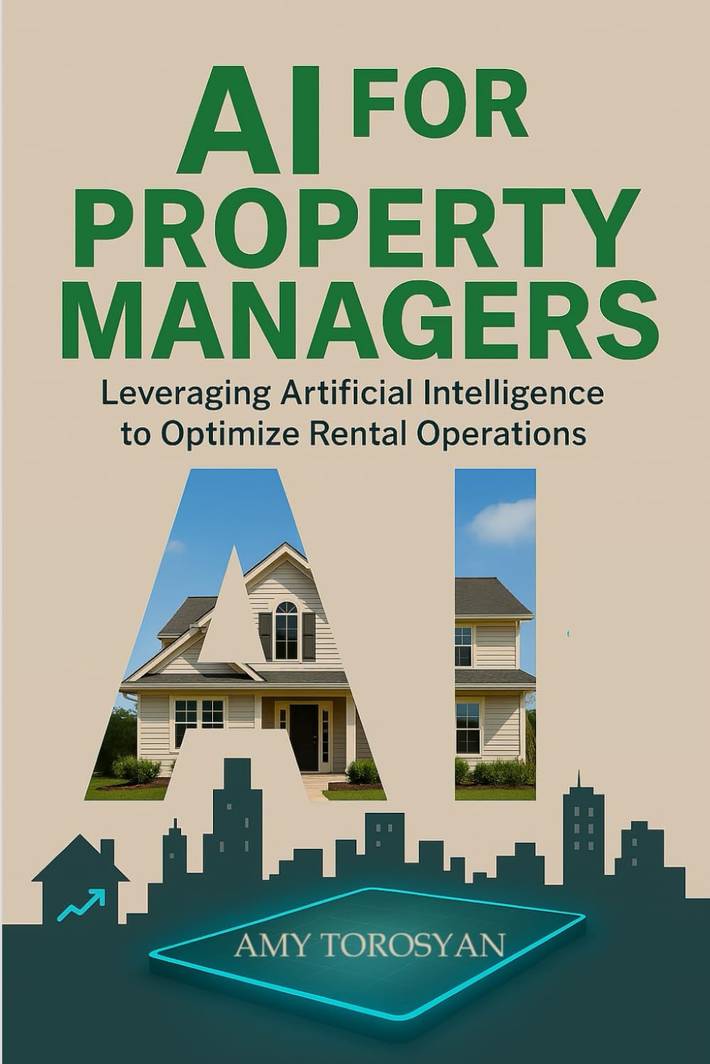 AI FOR PROPERTY MANAGERS: Leveraging Artificial Intelligence to Optimize Rental Operations