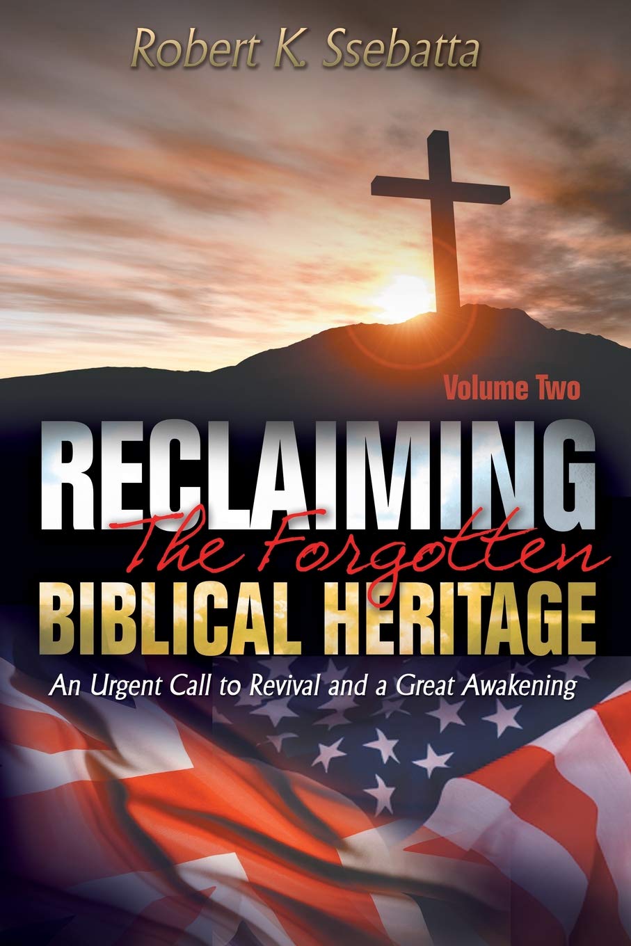 Reclaiming the Forgotten Biblical Heritage: An Urgent Call to Revival and a Great Awakening: Volume 2