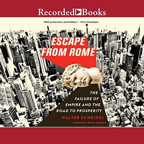 Escape from Rome: The Failure of Empire and the Road to Prosperity (The Princeton Economic History o