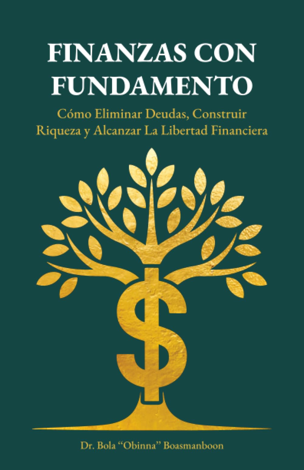 Finanzas con Fundamento: Cómo eliminar deudas, construir riqueza y alcanzar la libertad financiera