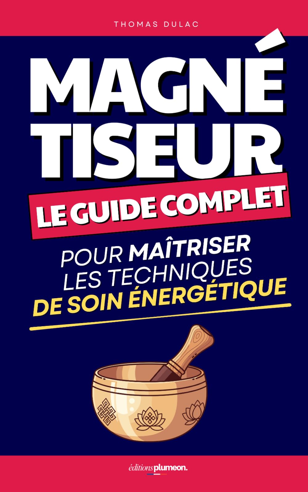 Magnétiseur: Le Guide Complet pour Maîtriser les Techniques de Soin Énergétique de A à Z | Livre Magnétisme Maison | Mon Grand Guide du Magnétisme | ... et Cours Complet | Magnétisme et Énergie