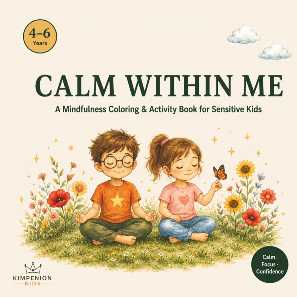 Calm Within Me: A Mindfulness Coloring & Activity Book for Big Feelers — Ages 4–6 (Calm Within Me – The Mindfulness Series for Kids)