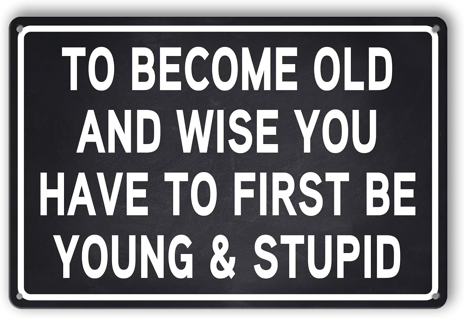 peiyeety Sarcastic Vintage Aluminum Sign - To Become Old And Wise You Have To First Be Young & Stupid | Kitchen, Office, Home, Bar Decor | Funny Gift for Adults 8x12 Inch