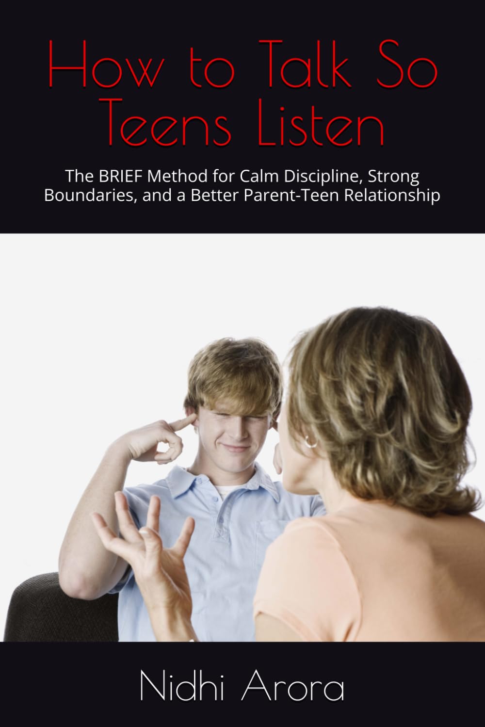 How to Talk So Teens Listen: The BRIEF Method for Calm Discipline, Strong Boundaries, and a Better Parent-Teen Relationship