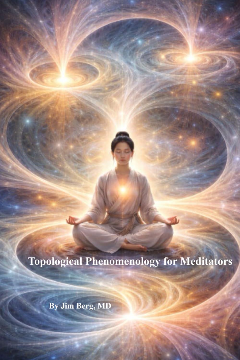 Topological Phenomenology for Meditators (The writings of Jim Berg, MD)