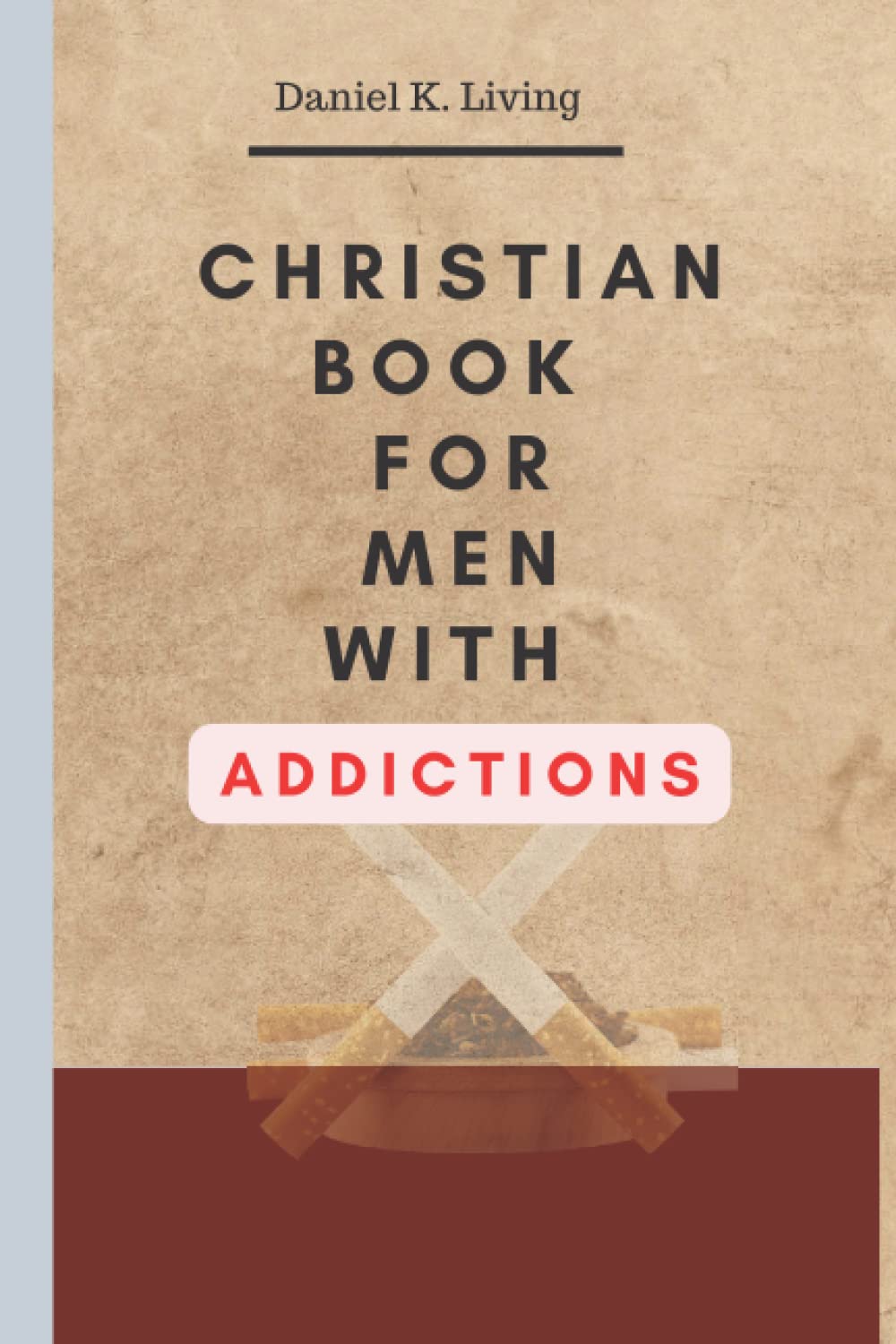 A Christian book for men with addictions: Actionable and scriptural steps you can take to stop that addiction of pornography, smoking and drugs from ruining your life.