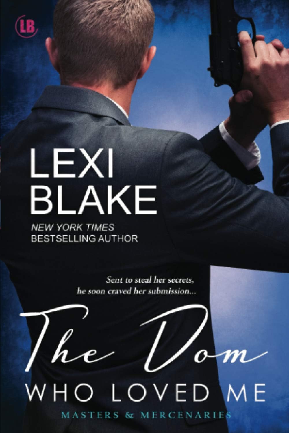 The Dom Who Loved Me (Masters and Mercenaries Book 1)