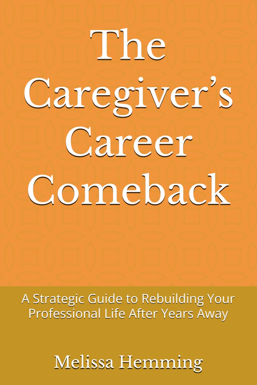 The Caregiver’s Career Comeback: A Strategic Guide to Rebuilding Your Professional Life After Years Away