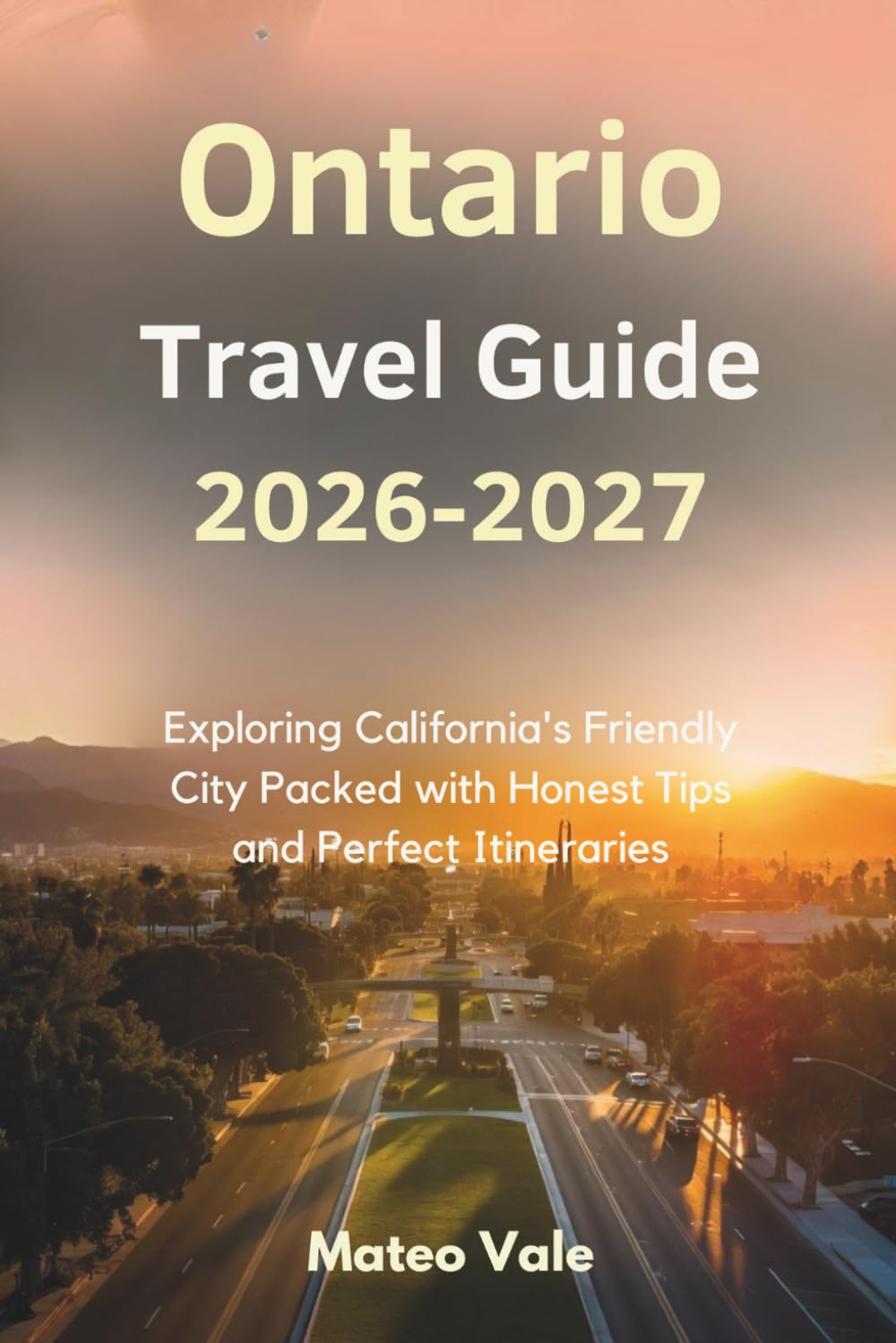 Ontario Travel Guide 2026-2027: Exploring California’s Friendly City Packed with Honest Tips and Perfect Itineraries