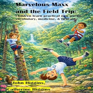 Marvelous Maxx and the Field Trip Audiobook By John Higgins, Catherine Higgins cover art
