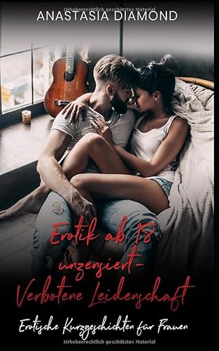 Erotik ab 18 unzensiert: Verbotene Leidenschaft - Erotische Kurzgeschichten für Frauen