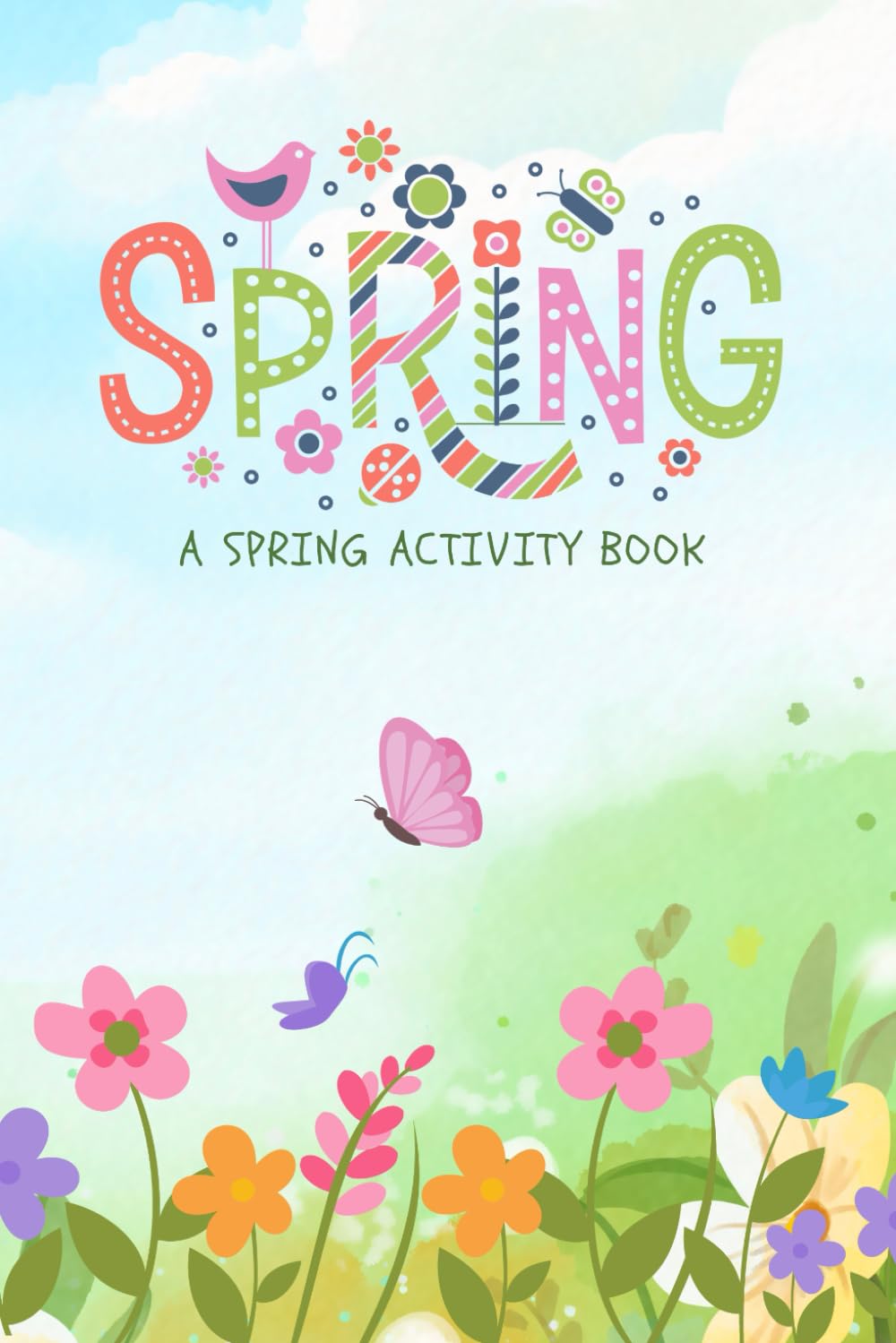 Spring!: A Simple 6x9 Activity Book That Celebrates The Season of Spring!