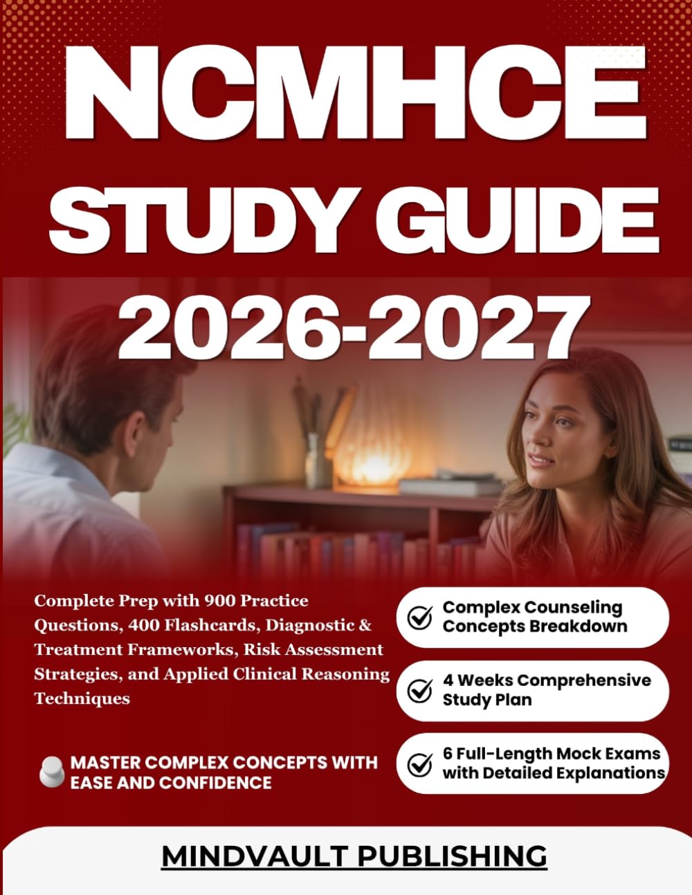 NCMHCE STUDY GUIDE 2026-2027: Complete Prep with 900 Practice Questions, 400 Flashcards, Diagnostic & Treatment Frameworks, Risk Assessment Strategies, and Applied Clinical Reasoning Techniques