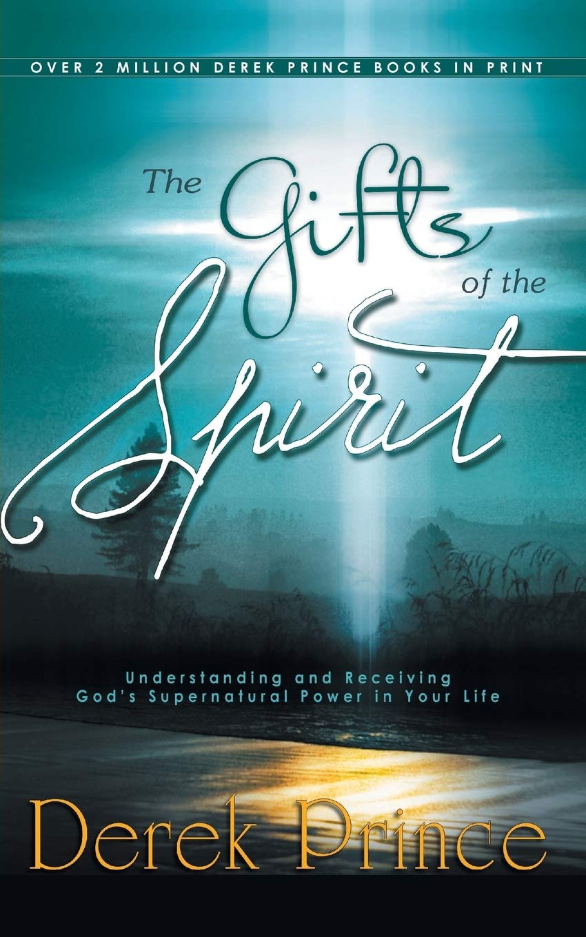 The Gifts of the Spirit: Understanding and Receiving God's Supernatural Power in Your Life