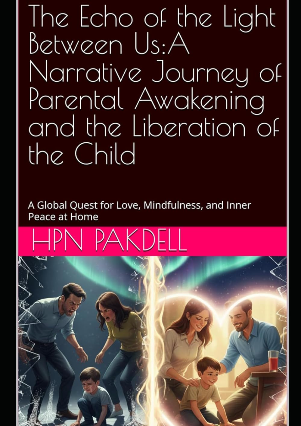 The Echo of the Light Between Us:A Narrative Journey of Parental Awakening and the Liberation of the Child: A Global Quest for Love, Mindfulness, and Inner Peace at Home