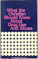 What the Christian should know about drug use and abuse B0006W4ZMG Book Cover