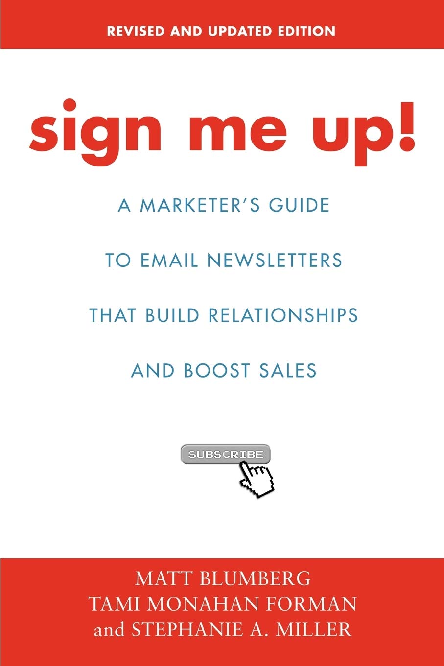 Sign Me Up!: A Marketer's Guide To Email Newsletters that Build Relationships and Boost Sales