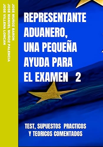 REPRESENTANTE ADUANERO, UNA PEQUEÑA AYUDA PARA EL EXAMEN 2: TEST, SUPUESTOS PRACTICOS Y TEORICOS COMENTADOS