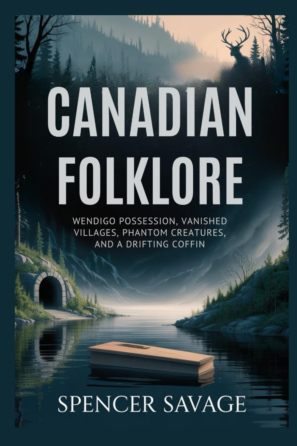 Canadian Folklore: Wendigo Possession, Vanished Villages, Phantom Creatures, and a Drifting Coffin (World Mythologies and Folklore Collection)