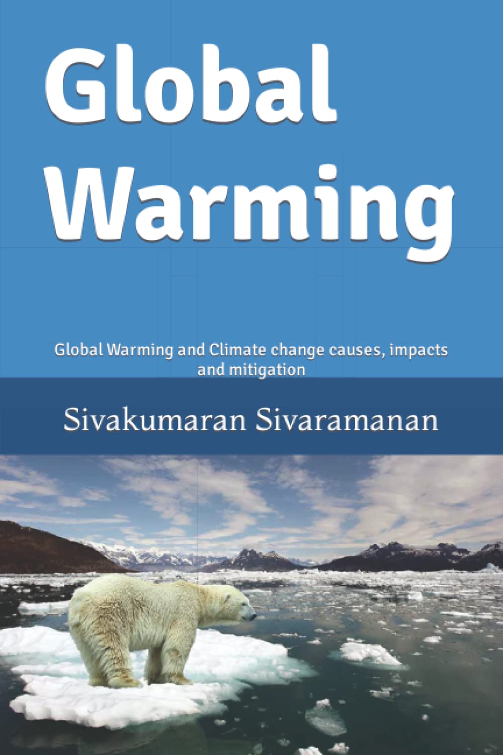 Global Warming: Global Warming and Climate change causes, impacts and mitigation