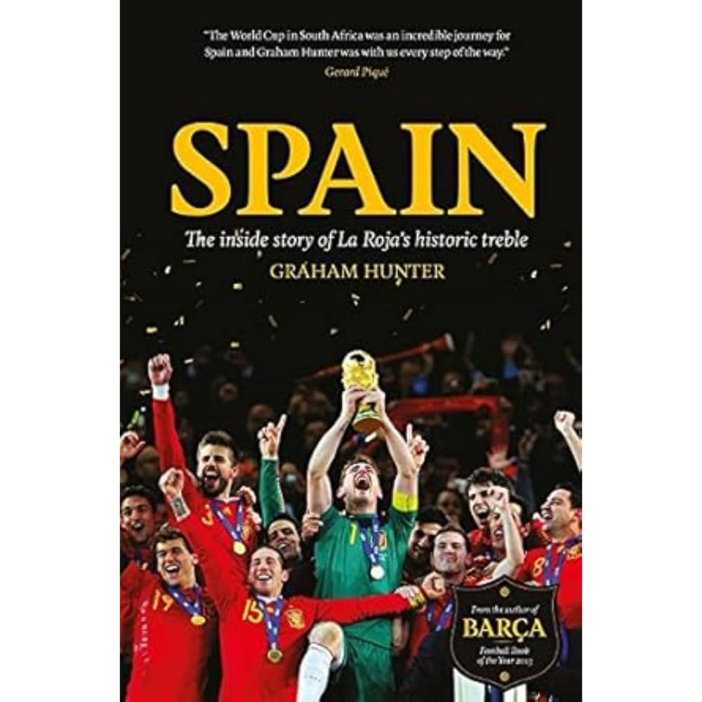 Spain: The Inside Story of la Roja's Historic Treble by Graham Hunter...