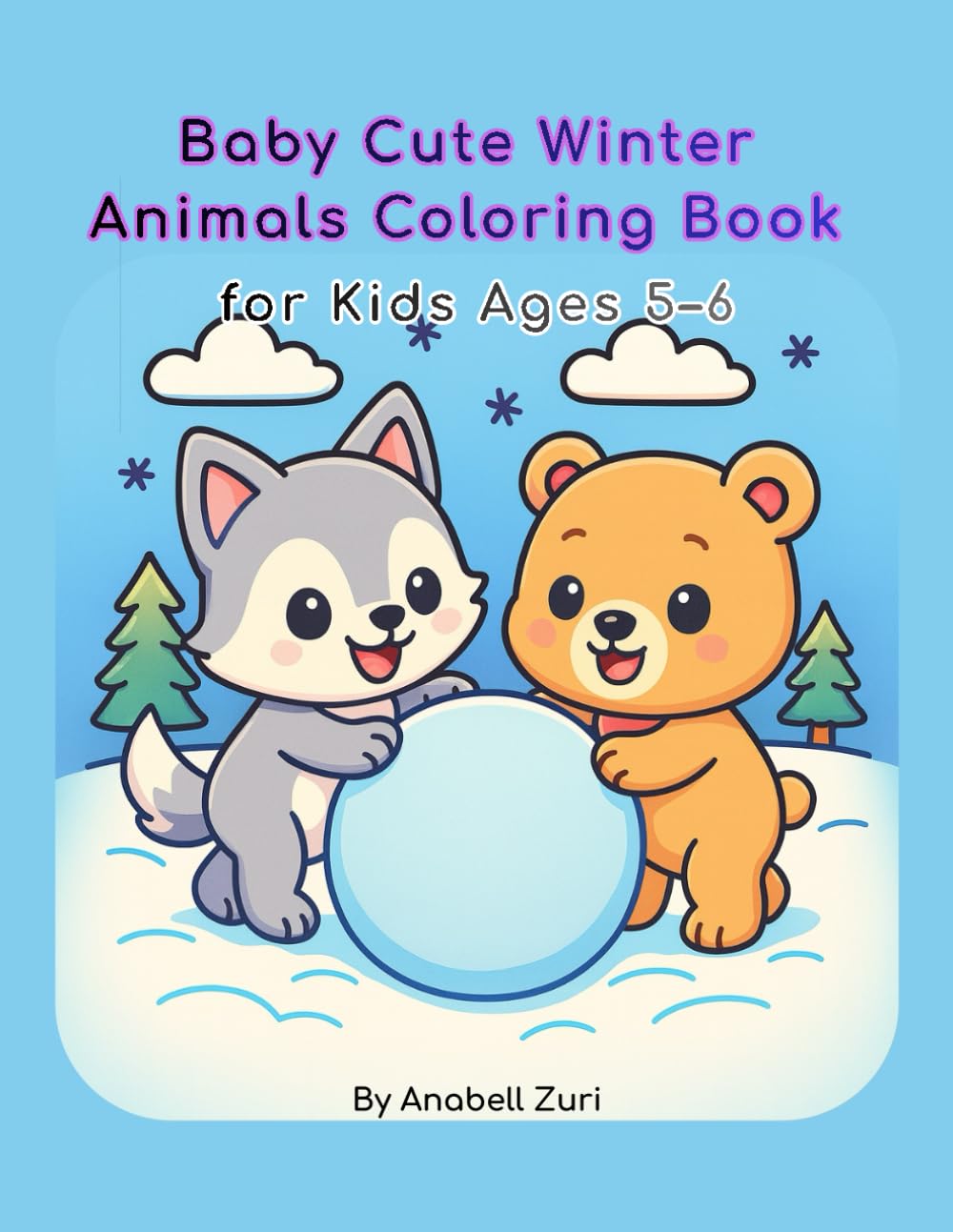 Baby Cute Winter Animals Coloring Book for Kids Ages 5-6: 30 Cute Winter Animal Illustrations for Kids Ages 5–6