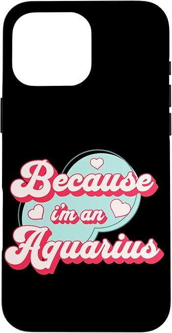 iPhone 16 Pro Max Because I'm An Aquarius Zodiac Horoscope Design Case