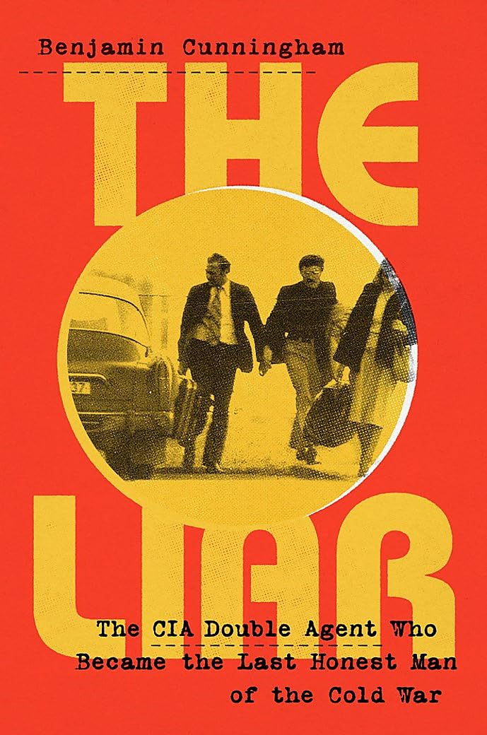The Liar: How a Double Agent in the CIA Became  by Benjamin Cunningham HARDBACK