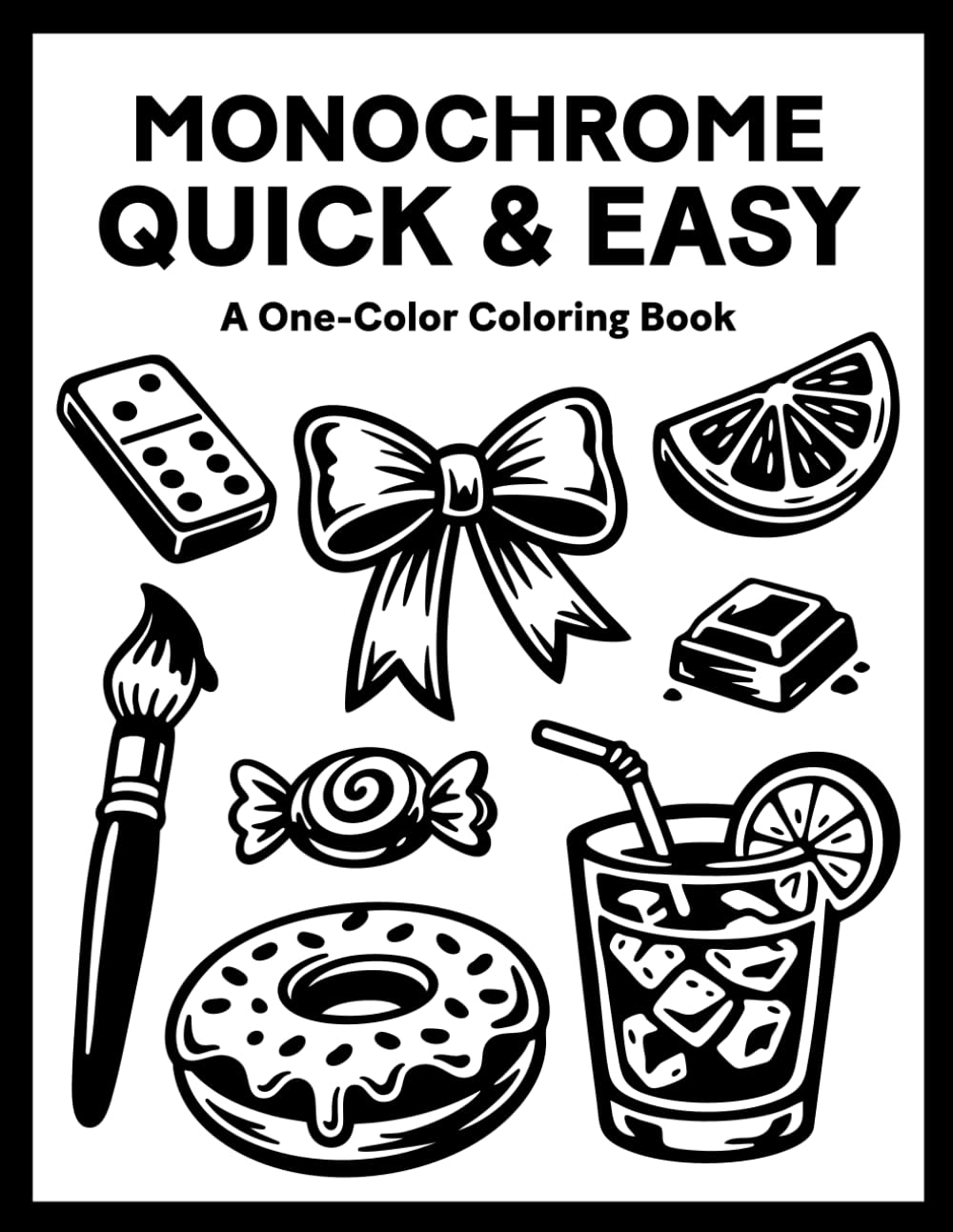 Monochrome Quick and Easy Coloring Book: One Color – Easy, Cozy, Stress Relief Coloring for Adults, Teens, and All Ages (Monochrome Coloring)