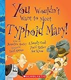 You Wouldn't Want to Meet Typhoid Mary! (You Wouldn't Want to&brvbar;: American History)
