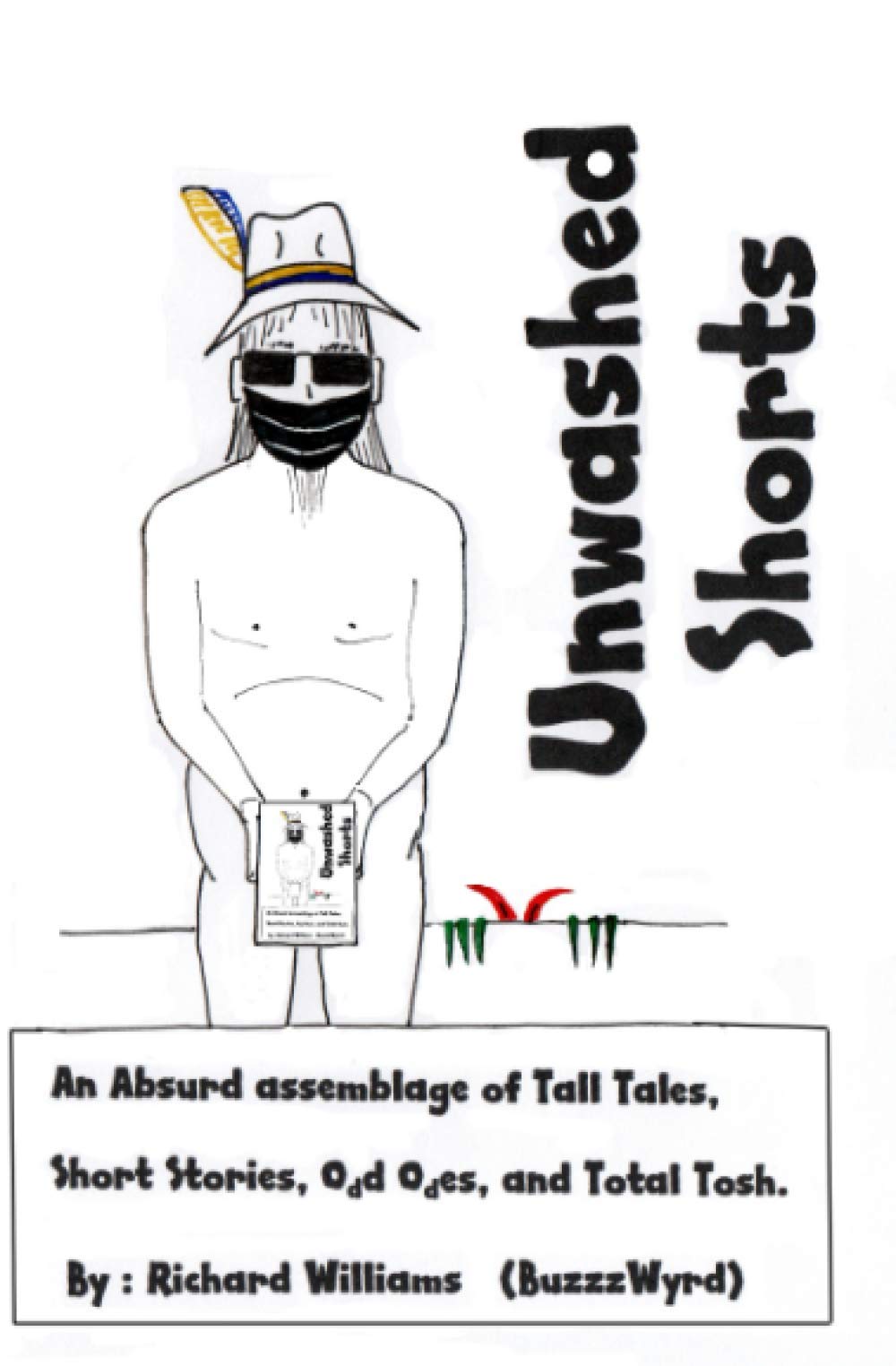 Unwashed Shorts: An absurd assemblage of tall tales, short stories, odd odes, and total tosh.