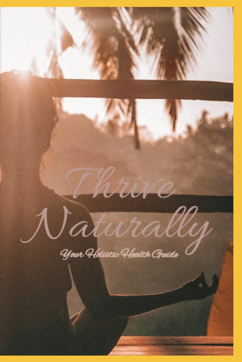 Thrive Naturally: Your Holistic Health Guide