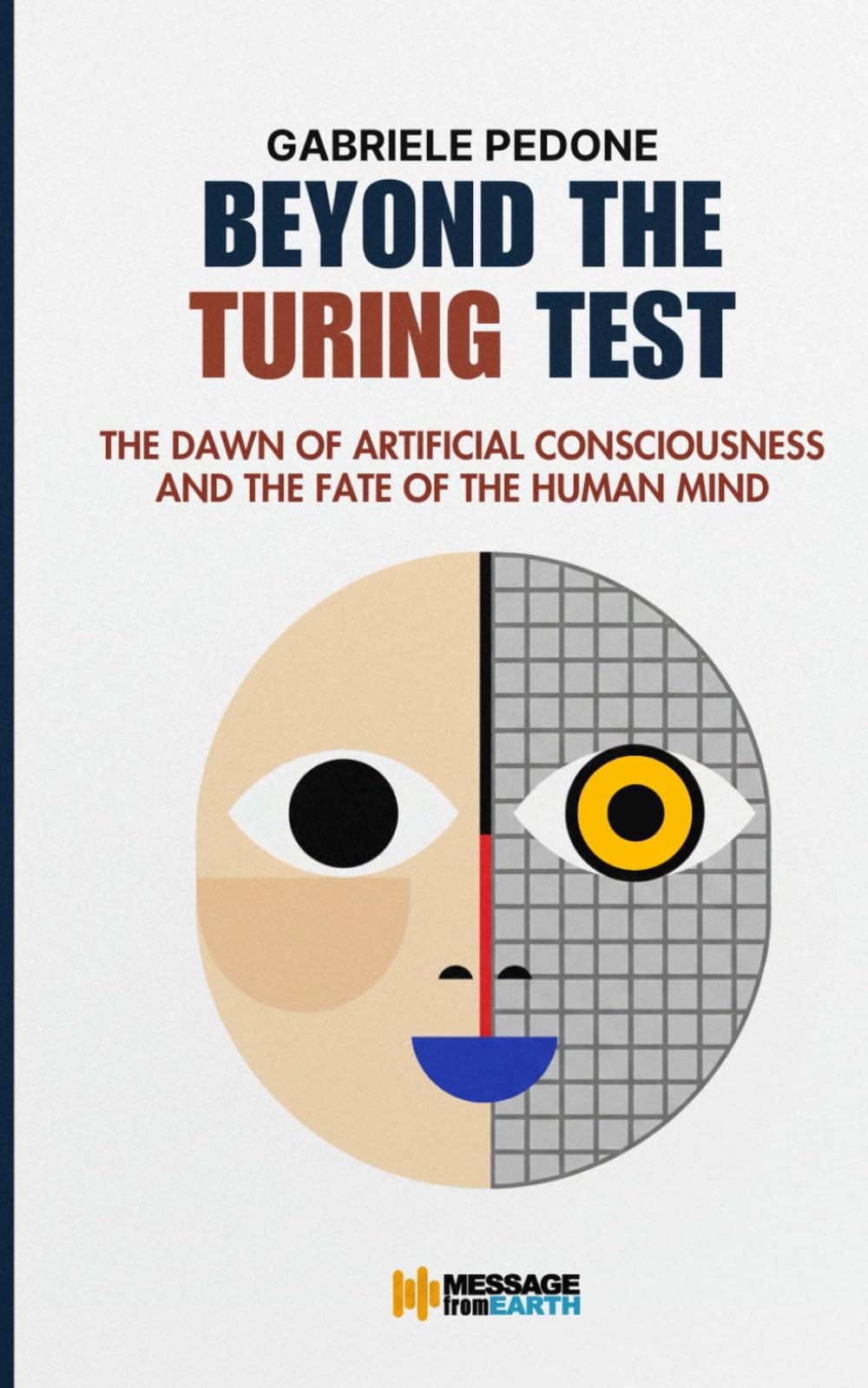 Beyond the Turing Test: The Dawn of Artificial Consciousness and the Fate of the Human Mind (Philosophy of Future Technology)