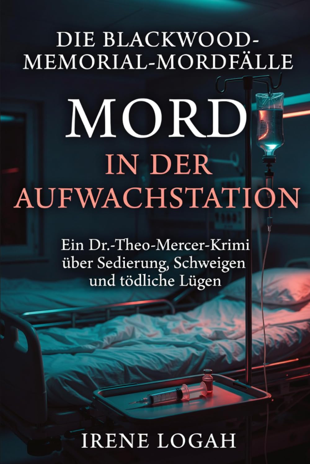 Mord in der Aufwachstation: Ein Dr.-Theo-Mercer-Krimi über Sedierung, Schweigen und tödliche Lügen (Die Blackwood-Memorial-Mordfälle)