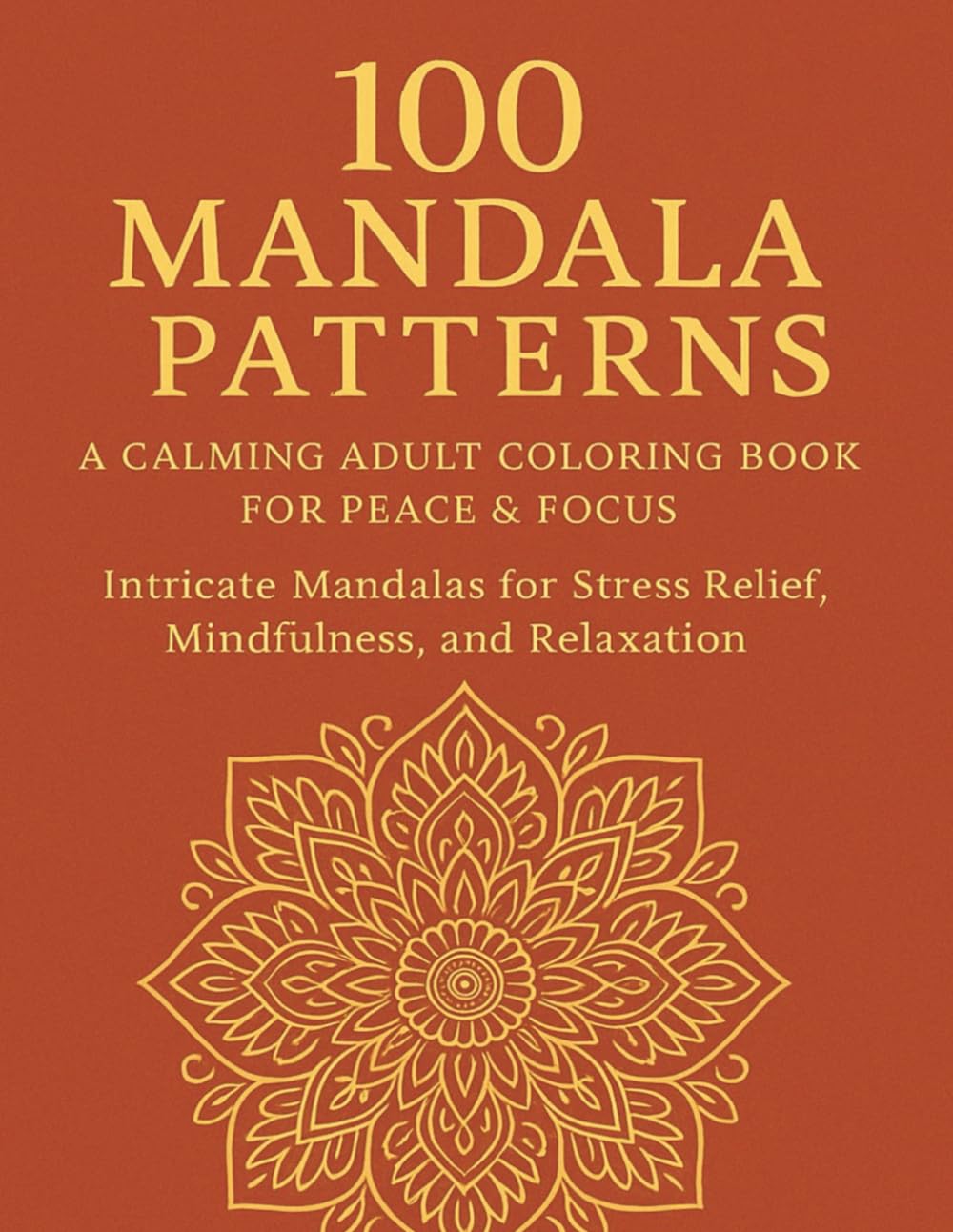 100 Mandala Patterns: A Calming Adult Coloring Book for Peace & Focus: A Mindful Coloring Journey for Stress Relief and Inner Peace