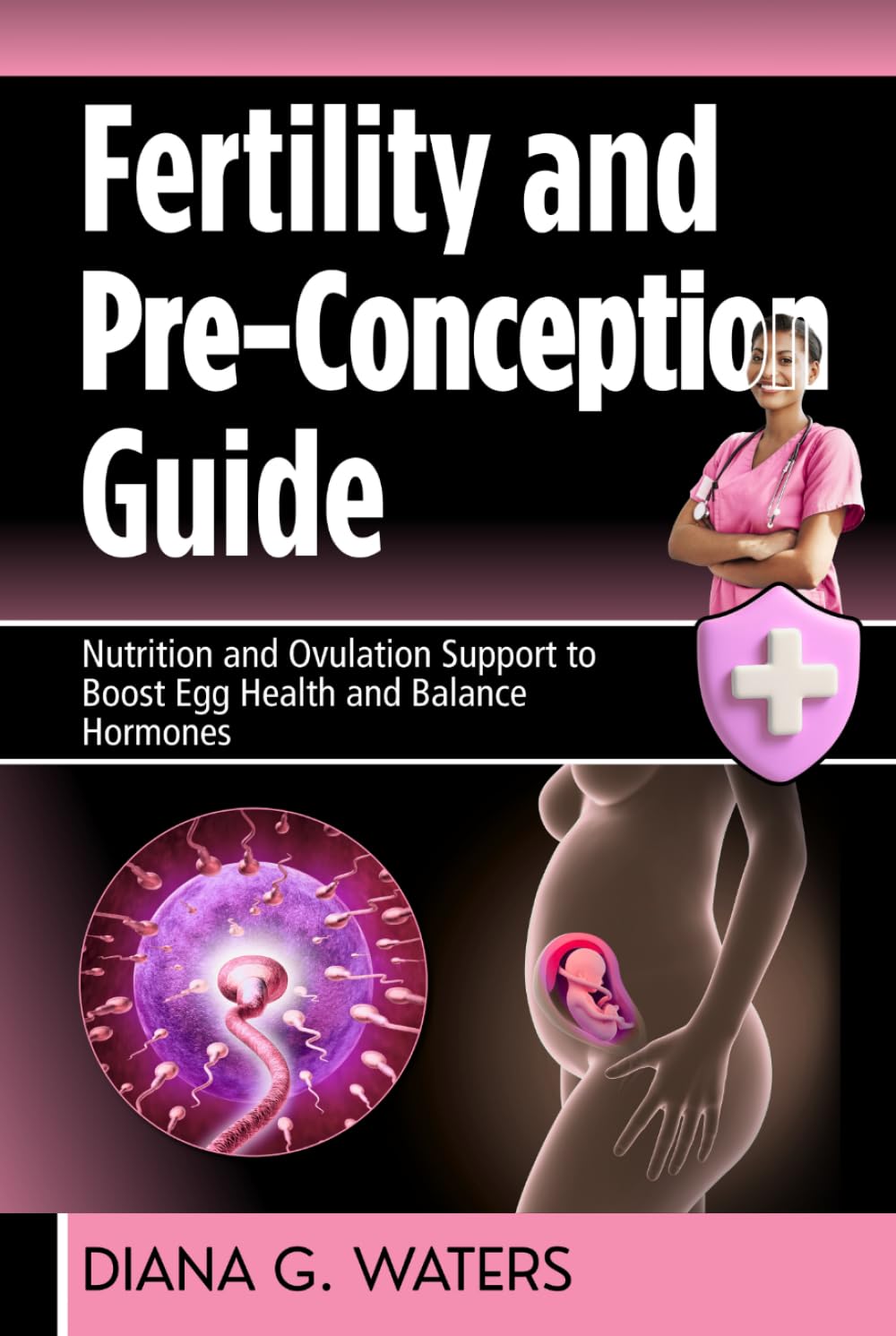 Fertility and Pre-Conception Guide: Nutrition and Ovulation Support to Boost Egg Health and Balance Hormones (The Women’s Hormone Health Series)