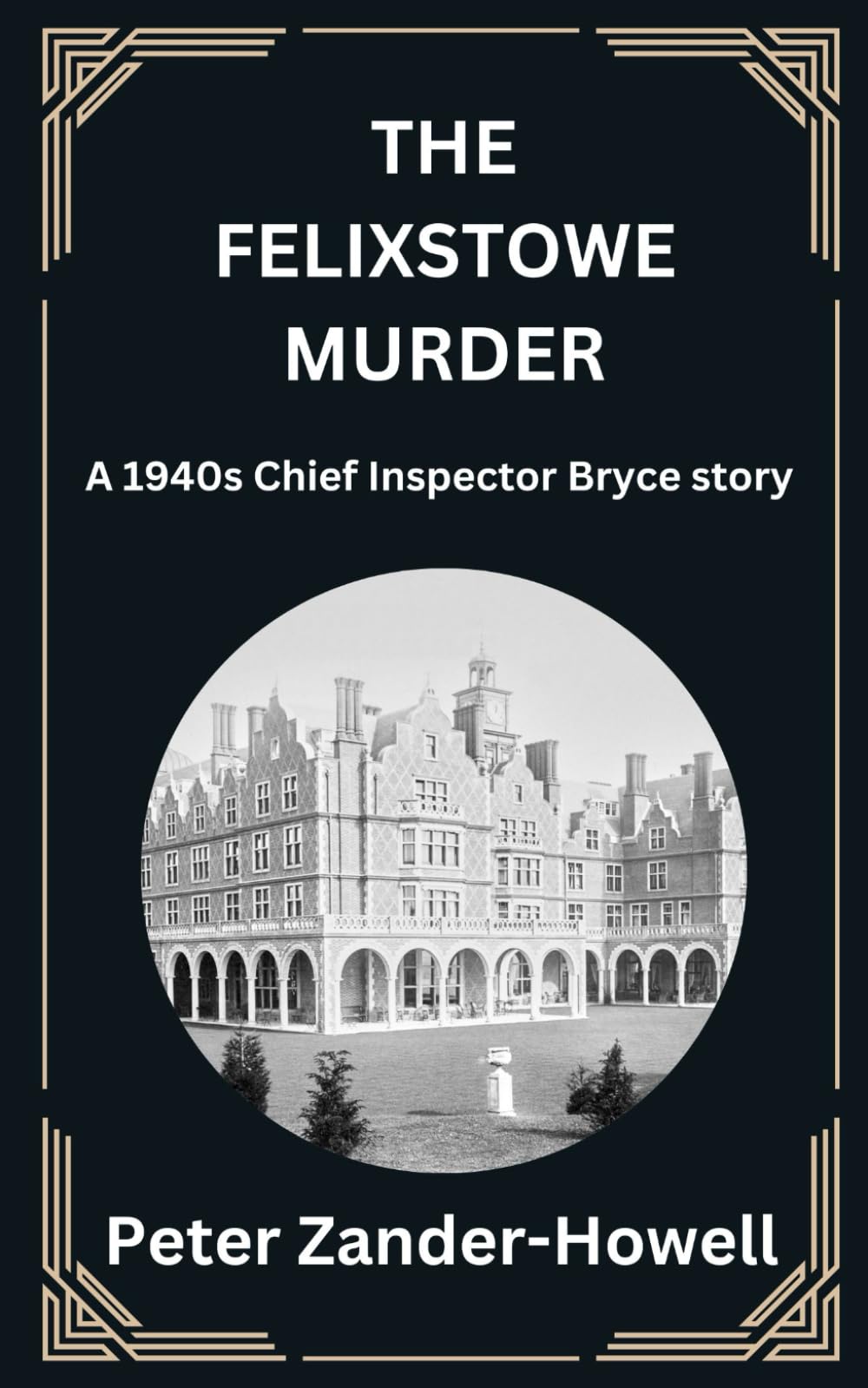 The Felixstowe Murder: A 1940s Chief Inspector Bryce story: 3 (Chief Inspector Bryce Mysteries)