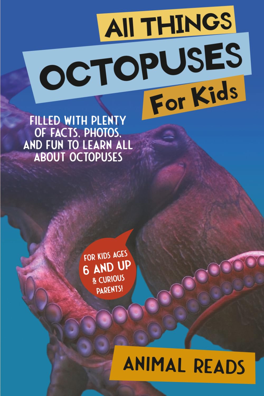All Things Octopuses For Kids: Filled With Plenty of Facts, Photos, and Fun to Learn all About Octopuses