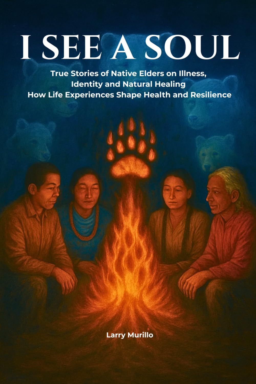 I SEE A SOUL: True Stories of Native Elders on Illness, Identity, and Natural Healing-How Life Experiences Shape Health and Resilience      Paperback – March 2, 2026